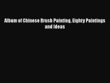 [Read Book] Album of Chinese Brush Painting Eighty Paintings and Ideas  EBook