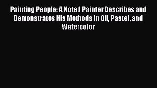 [Read Book] Painting People: A Noted Painter Describes and Demonstrates His Methods in Oil