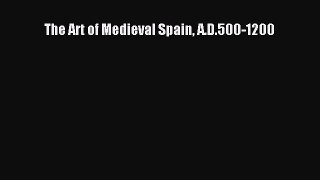 [Read Book] The Art of Medieval Spain A.D.500-1200  EBook