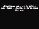 [Read Book] Fairies & Fantasy: Learn to paint the enchanted world of fairies angels and mermaids