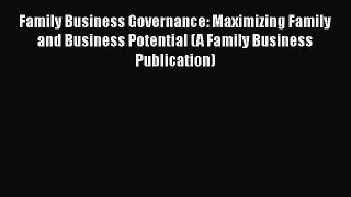[Read book] Family Business Governance: Maximizing Family and Business Potential (A Family