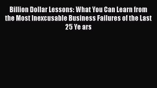 [Read book] Billion Dollar Lessons: What You Can Learn from the Most Inexcusable Business Failures