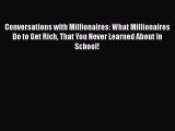 [Read book] Conversations with Millionaires: What Millionaires Do to Get Rich That You Never