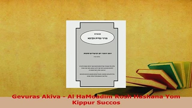 Download Gevuras Akiva Al HaMoadim Rosh Hashana Yom Kippur Succos Read Online
