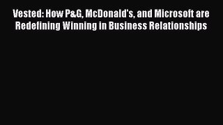 [Read book] Vested: How P&G McDonald's and Microsoft are Redefining Winning in Business Relationships