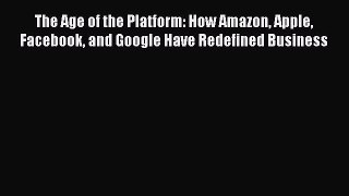 [Read book] The Age of the Platform: How Amazon Apple Facebook and Google Have Redefined Business
