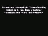 [Read book] The Customer Is Always Right!: Thought Provoking Insights on the Importance of