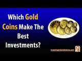 Investing In Gold Coins  Which Gold Coins Make The Best Investments
