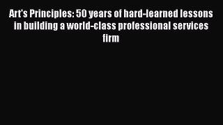 [Read book] Art's Principles: 50 years of hard-learned lessons in building a world-class professional