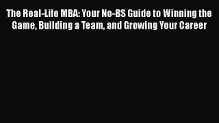 [Read book] The Real-Life MBA: Your No-BS Guide to Winning the Game Building a Team and Growing