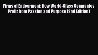 [Read book] Firms of Endearment: How World-Class Companies Profit from Passion and Purpose