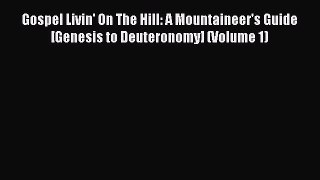 Ebook Gospel Livin' On The Hill: A Mountaineer's Guide  [Genesis to Deuteronomy] (Volume 1)