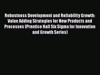 [Read book] Robustness Development and Reliability Growth: Value Adding Strategies for New