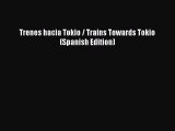 [PDF] Trenes hacia Tokio / Trains Towards Tokio (Spanish Edition) [Download] Full Ebook