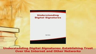 Download  Understanding Digital Signatures Establishing Trust Over the Internet and Other Networks  Read Online