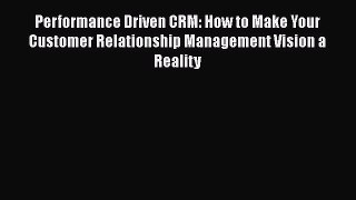 [Read book] Performance Driven CRM: How to Make Your Customer Relationship Management Vision