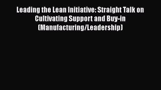 [Read book] Leading the Lean Initiative: Straight Talk on Cultivating Support and Buy-in (Manufacturing/Leadership)