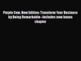 [Read book] Purple Cow New Edition: Transform Your Business by Being Remarkable--Includes new