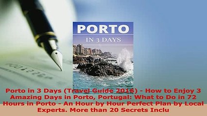 PDF  Porto in 3 Days Travel Guide 2016  How to Enjoy 3 Amazing Days in Porto Portugal What Read Full Ebook