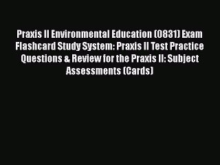 PDF Praxis II Environmental Education (0831) Exam Flashcard Study System: Praxis II Test Practice