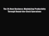 [Read book] The 24-Hour Business: Maximizing Productivity Through Round-the-Clock Operations