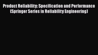 [Read book] Product Reliability: Specification and Performance (Springer Series in Reliability