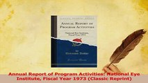 Read  Annual Report of Program Activities National Eye Institute Fiscal Year 1973 Classic Ebook Free