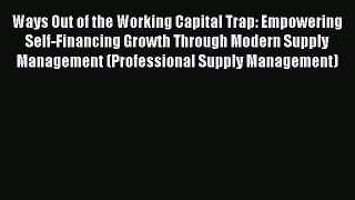 [Read book] Ways Out of the Working Capital Trap: Empowering Self-Financing Growth Through