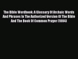 Book The Bible Wordbook: A Glossary Of Archaic Words And Phrases In The Authorized Version