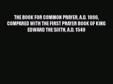 Book THE BOOK FOR COMMON PRAYER A.D. 1886 COMPARED WITH THE FIRST PRAYER BOOK OF KING EDWARD