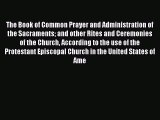 Ebook The Book of Common Prayer : and administration of the sacraments and other rites and