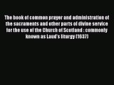 Book The book of common prayer and administration of the sacraments and other parts of divine
