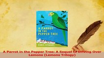 PDF  A Parrot in the Pepper Tree A Sequel to Driving Over Lemons Lemons Trilogy Download Online