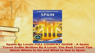PDF  Spain By Locals FULL COUNTRY GUIDE  A Spain Travel Guide Written By A Local The Best Read Online