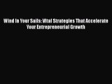 [Read book] Wind In Your Sails: Vital Strategies That Accelerate Your Entrepreneurial Growth