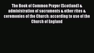 Ebook The Book of Common Prayer (Scotland) & administration of sacraments & other rites & ceremonies