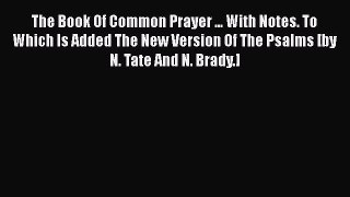 Ebook The Book Of Common Prayer ... With Notes. To Which Is Added The New Version Of The Psalms