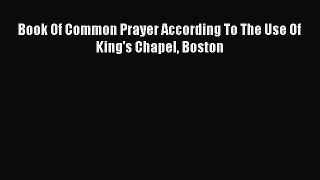 Book Book of Common Prayer : According to the Use of King's Chapel Boston Read Full Ebook