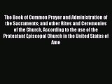 Book The Book Of Common Prayer And Administration Of The Sacraments And Other Rites And Ceremonies
