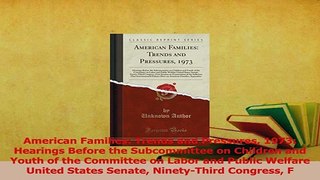 Read  American Families Trends and Pressures 1973 Hearings Before the Subcommittee on Children Ebook Free