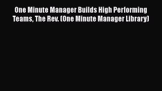 [Read book] One Minute Manager Builds High Performing Teams The Rev. (One Minute Manager Library)