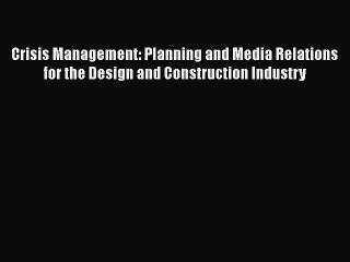 [Read book] Crisis Management: Planning and Media Relations for the Design and Construction