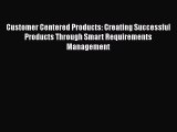 [Read book] Customer Centered Products: Creating Successful Products Through Smart Requirements