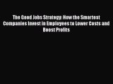 [Read book] The Good Jobs Strategy: How the Smartest Companies Invest in Employees to Lower