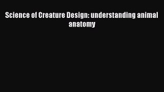[Read Book] Science of Creature Design: understanding animal anatomy  EBook