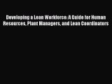 [Read book] Developing a Lean Workforce: A Guide for Human Resources Plant Managers and Lean