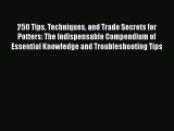 [Read Book] 250 Tips Techniques and Trade Secrets for Potters: The Indispensable Compendium