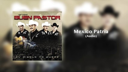 Grupo El Buen Pastor - Mexico Patria (Audio)