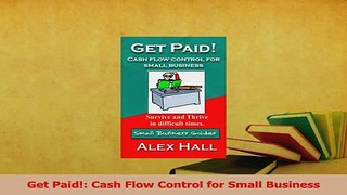 Read  Get Paid Cash Flow Control for Small Business Ebook Free