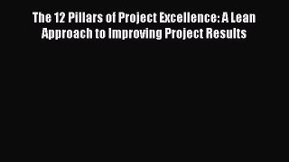 [Read book] The 12 Pillars of Project Excellence: A Lean Approach to Improving Project Results
